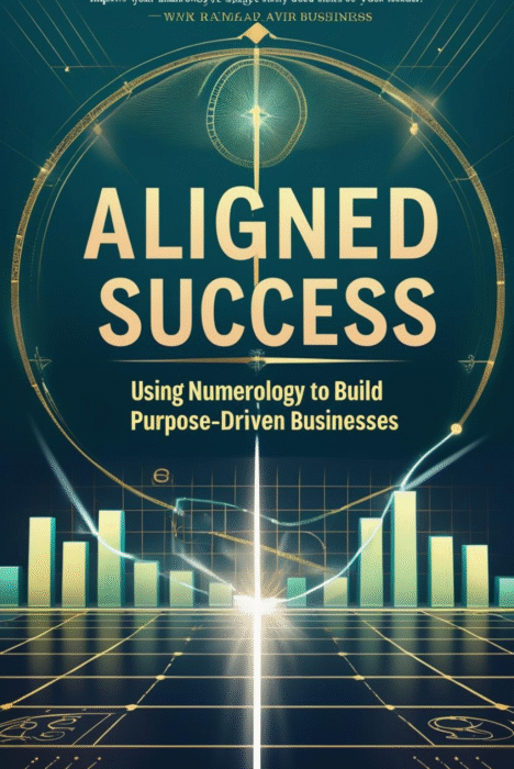 Aligned Success: Using Numerology to Build Purpose-Driven Businesses